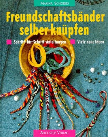 Freundschaftsbänder selber knüpfen. Schritt-für- Schritt- Anleitungen. Viele neue Ideen