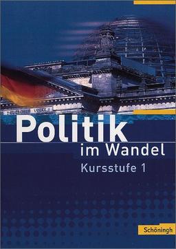 Politik im Wandel - Arbeitsbücher für Gemeinschaftskunde und Wirtschaft an Gymnasien in Baden-Württemberg: Politik im Wandel: Kursstufe 1: Politische Institutionen und Prozesse in der Demokratie