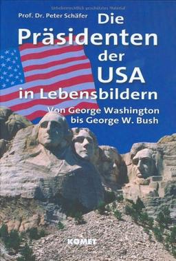 Die Präsidenten der USA in Lebensbildern. Von George Washington bis George W. Bush