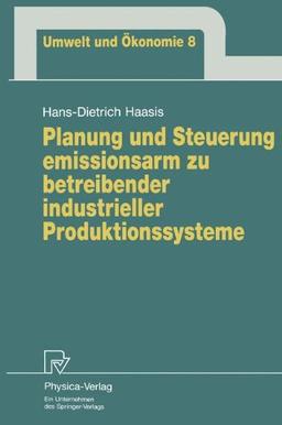 Planung und Steuerung emissionarm zu betreibender industrieller Produktionssysteme (Umwelt und Ökonomie Bd. 8)