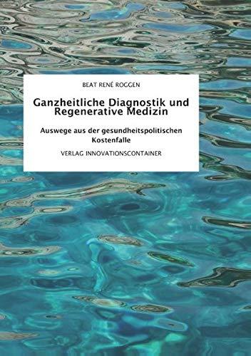 Ganzheitliche Diagnostik und Regenerative Medizin: Auswege aus der gesundheitspolitischen Kostenfalle