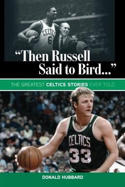 "Then Russell Said to Bird...": The Greatest Celtics Stories Ever Told