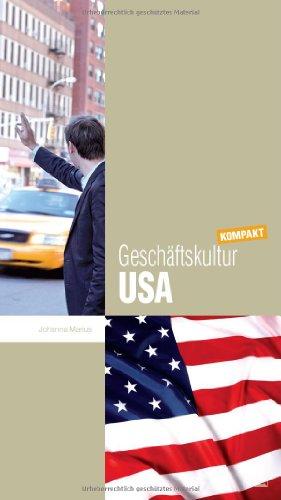 Geschäftskultur USA kompakt: Wie Sie mit US-amerikanischen Geschäftspartnern, Kollegen und Mitarbeitern erfolgreich zusammenarbeiten