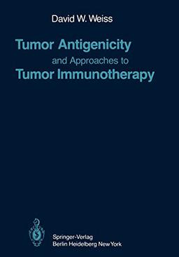 Tumor Antigenicity and Approaches to Tumor Immunotherapy: An Outline (Current Topics in Microbiology and Immunology, 89, Band 89)