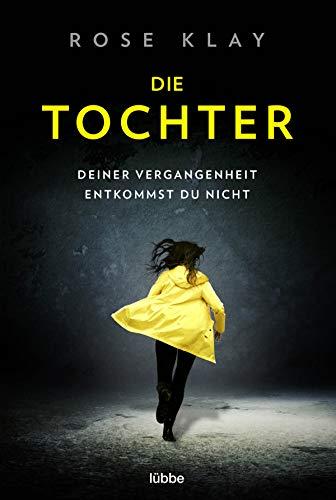 Die Tochter – Deiner Vergangenheit entkommst du nicht!: Thriller