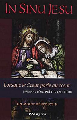 In sinu Jesu : lorsque le coeur parle au coeur : journal d'un prêtre en prière