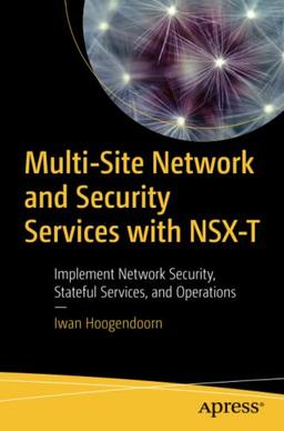 Multi-Site Network and Security Services with NSX-T: Implement Network Security, Stateful Services, and Operations