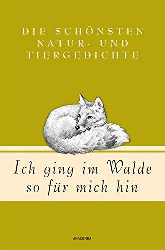 Ich ging im Walde so für mich hin: Die schönsten Natur- und Tiergedichte