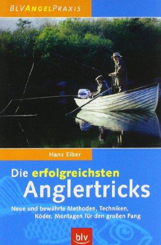 Die erfolgreichsten Angeltricks: Neue und bewährte Methoden, Techniken, Köder, Montagen