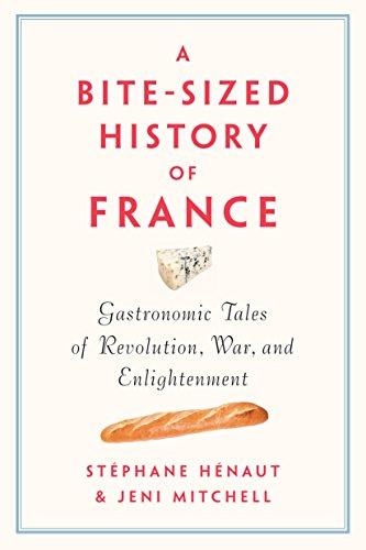 Bite-Sized History of France: Gastronomic Tales of Revolution, War, and Enlightenment