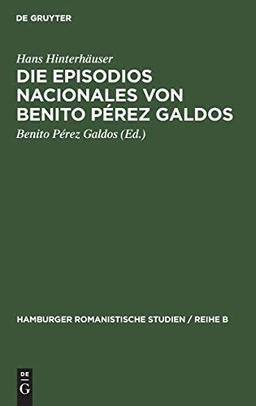 Die Episodios nacionales von Benito Pérez Galdos (Hamburger romanistische Studien / Reihe B, 28, Band 28)