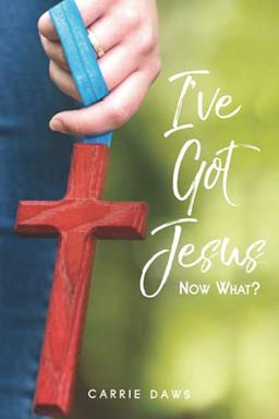 I've Got Jesus ... Now What?