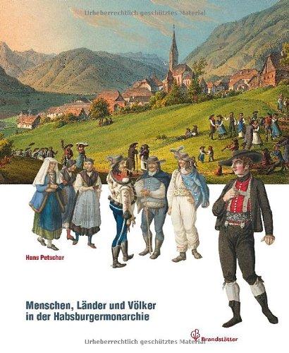 Alt Österreich - Menschen, Länder und Völker der Habsburgermonarchie 1790-1916