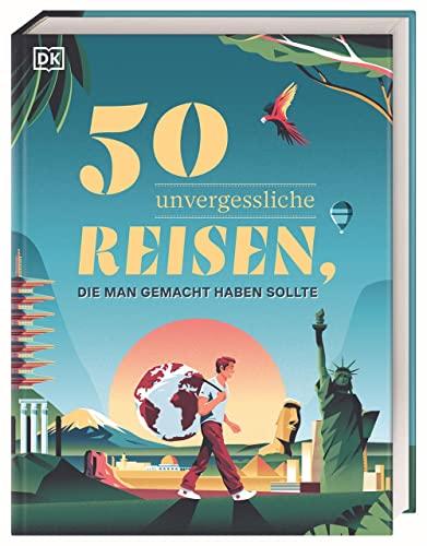 50 unvergessliche Reisen, die man gemacht haben sollte: Großformatiges Geschenkbuch, mit jeder Menge praktischer Informationen, liebevoll gestaltet und voller Inspirationen