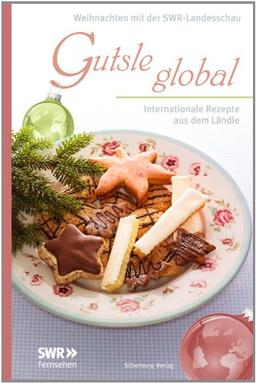 Gutsle global: Internationale Rezepte aus dem Ländle. Weihnachten mit der Landesschau