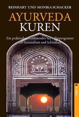 Ayurveda Kuren: Ein praktisches wohltuendes Verwöhnprogramm für Gesundheit und Schönheit