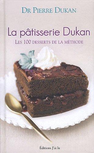 La pâtisserie Dukan : les 100 desserts de la méthode