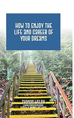 How to Enjoy the Life and Career of Your Dreams