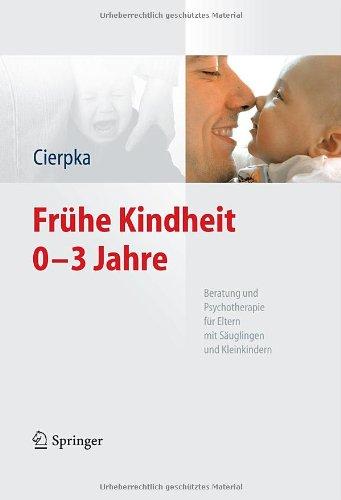 Frühe Kindheit 0-3 Jahre: Beratung und Psychotherapie für Eltern mit Säuglingen und Kleinkindern