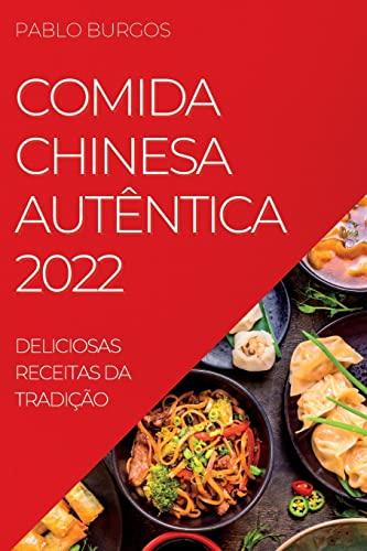 COMIDA CHINESA AUTÊNTICA 2022: DELICIOSAS RECEITAS DA TRADIÇÃO