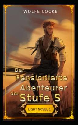 Der Pensionierte Abenteurer der Stufe S: Volume I (Ranobe) (Die Splitterfaust, Band 1)