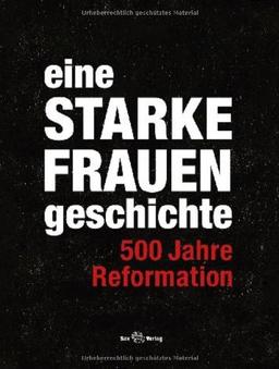 eine STARKE FRAUENgeschichte: 500 Jahre Reformation