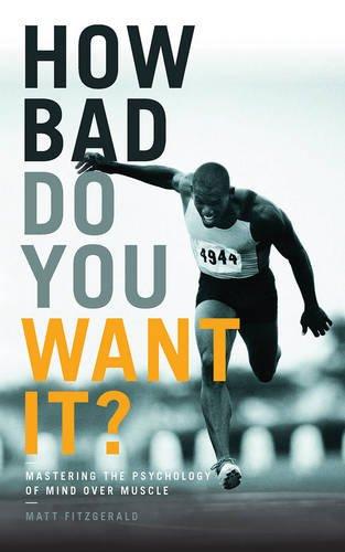 How Bad Do You Want It?: Mastering the Psychology of Mind Over Muscle