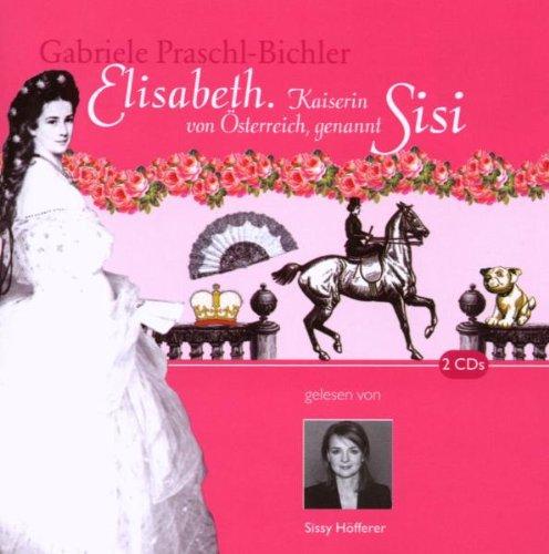 Elisabeth. 2 CDs: Kaiserin von Österreich, genannt Sisi