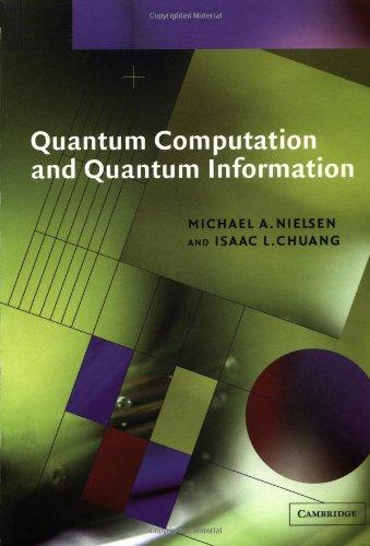 Quantum Computation and Quantum Information (Cambridge Series on Information and the Natural Sciences)