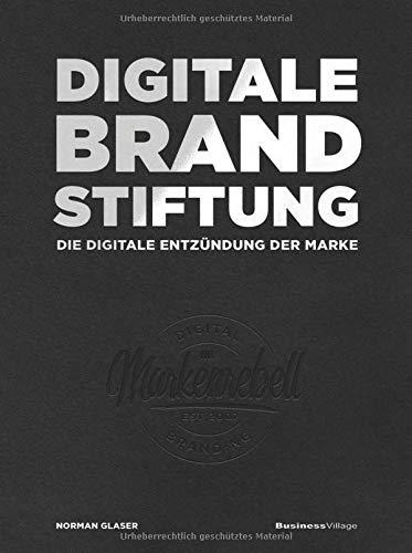 DIGITALE BRANDSTIFTUNG: DIE DIGITALE ENTZÜNDUNG DER MARKE