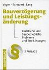 Bauverzögerung und Leistungsänderung. Rechtliche und baubetriebliche Probleme und ihre Lösungen