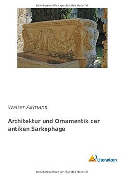 Architektur und Ornamentik der antiken Sarkophage