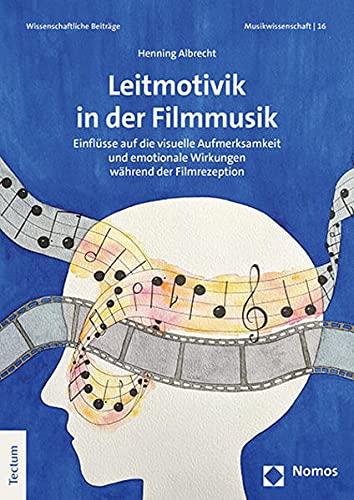 Leitmotivik in der Filmmusik: Einflüsse auf die visuelle Aufmerksamkeit und emotionale Wirkungen während der Filmrezeption