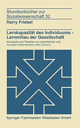 Lernkapazität des Individuums, Lernmilieu der Gesellschaft. Konzepte und Theorien zur psychischen und sozialen Determination des Lernens