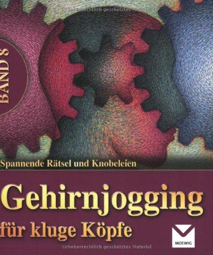 Gehirnjogging für kluge Köpfe 08: Spannende Rätsel und Knobeleien