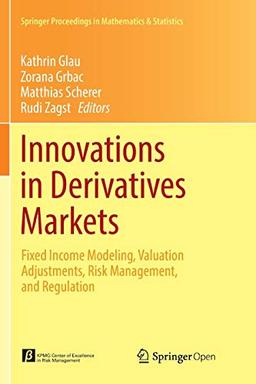 Innovations in Derivatives Markets: Fixed Income Modeling, Valuation Adjustments, Risk Management, and Regulation (Springer Proceedings in Mathematics & Statistics, Band 165)