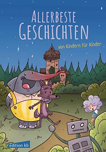 Allerbeste Geschichten von Kindern für Kinder: Kinderbuch mit farbigen Bildern zum Vorlesen und ersten Selberlesen – Für Mädchen und Jungen