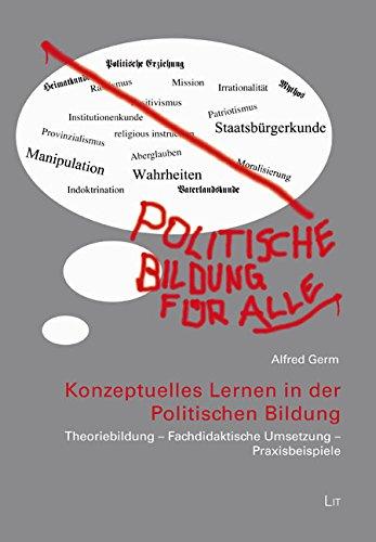 Konzeptuelles Lernen in der Politischen Bildung: Theoriebildung - Fachdidaktische Umsetzung - Praxisbeispiele