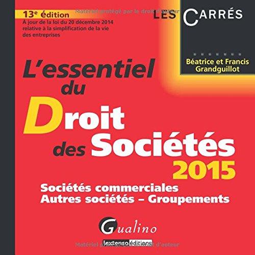 L'essentiel du droit des sociétés 2015 : sociétés commerciales, autres sociétés, groupements