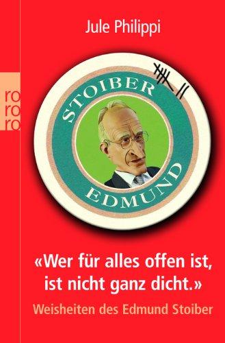 Wer für alles offen ist, ist nicht ganz dicht: Weisheiten des Edmund Stoiber