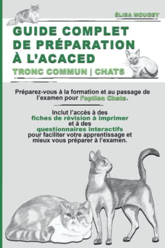 GUIDE COMPLET DE PRÉPARATION À L’ACACED: Tronc commun | Chats