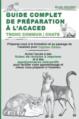 GUIDE COMPLET DE PRÉPARATION À L’ACACED: Tronc commun | Chats