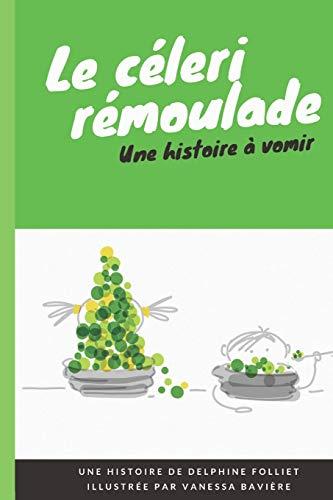 Le céleri rémoulade: Une histoire à vomir