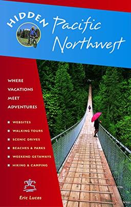 Hidden Pacific Northwest: Including Oregon, Washington, Vancouver, Victoria, and Coastal British Columbia