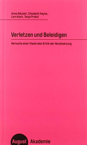 Verletzen und Beleidigen: Versuche einer theatralen Kritik der Herabsetzung (August Akademie)