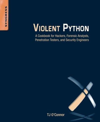 Violent Python: A Cookbook for Hackers, Forensic Analysts, Penetration Testers and Security Engineers