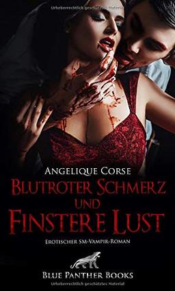 Blutroter Schmerz und finstere Lust | Erotischer SM-Vampir-Roman: Ein erotisches Geheimnis, so schwarz wie die Nacht und so rot wie Blut ...