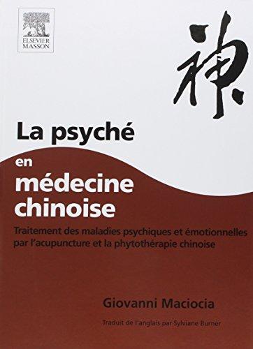 La psyché en médecine chinoise : traitements des maladies psychiques et émotionnelles par l'acupuncture et la phytothérapie chinoise