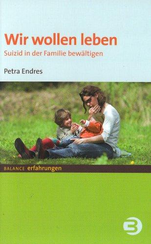 Wir wollen leben: Suizid in der Familie bewältigen