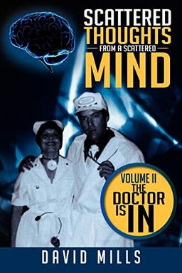 Scattered Thoughts From A Scattered Mind: The Doctor Is In: Volume II The Doctor Is In